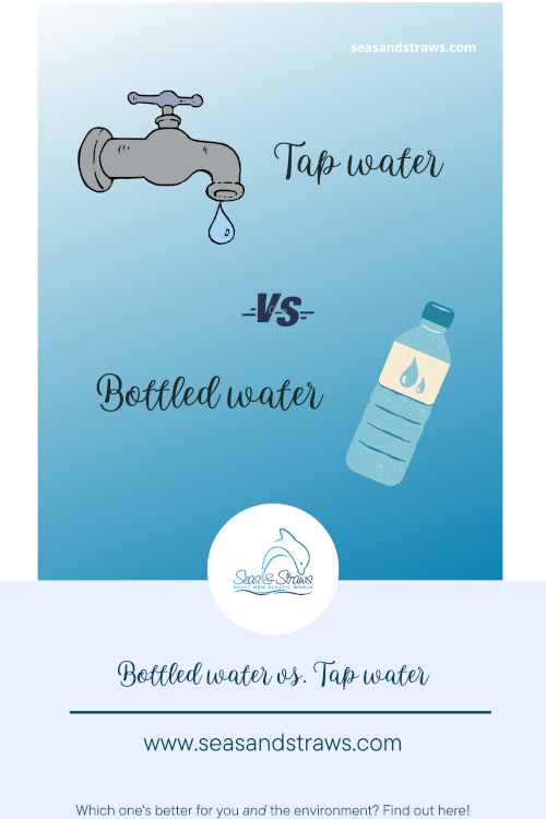Bottled Water Vs Tap Water - The Better Alternative. Seas & Straws